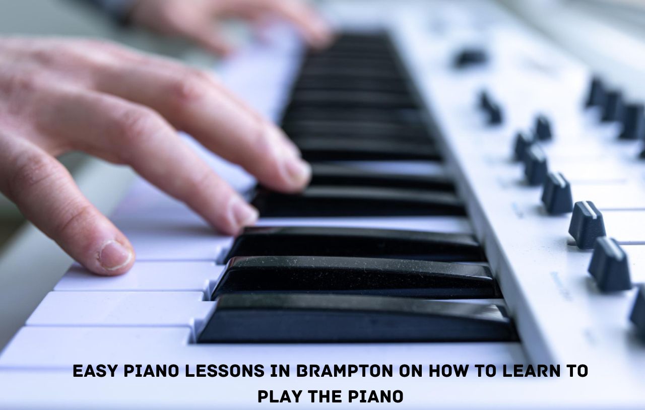 Easy Piano Lessons in Brampton on How to Learn to Play the Piano