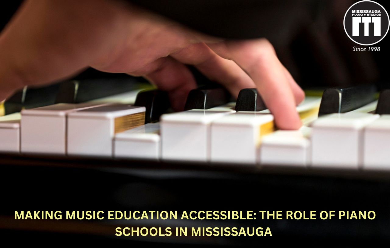 Making Music Education Accessible: The Role of Piano Schools in Mississauga